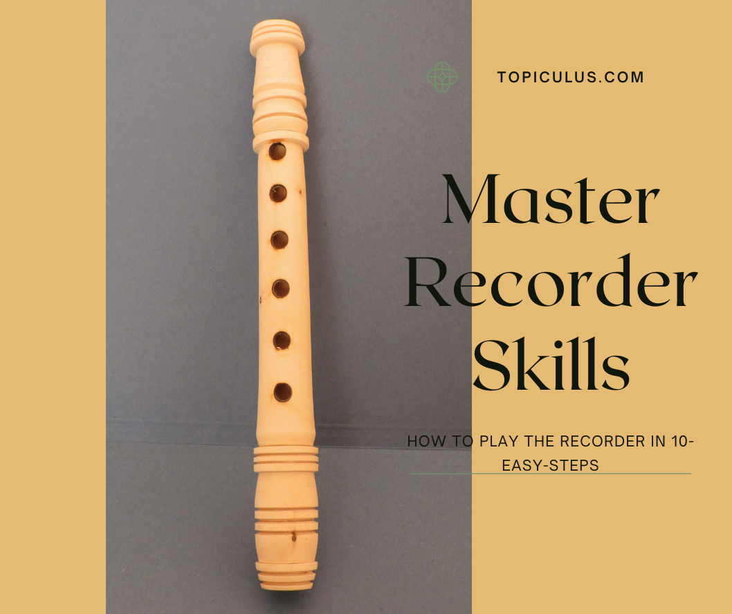 How to Play the Recorder In 10-Easy-Steps